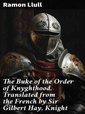 cover image of The Buke of the Order of Knyghthood. Translated from the French by Sir Gilbert Hay, Knight